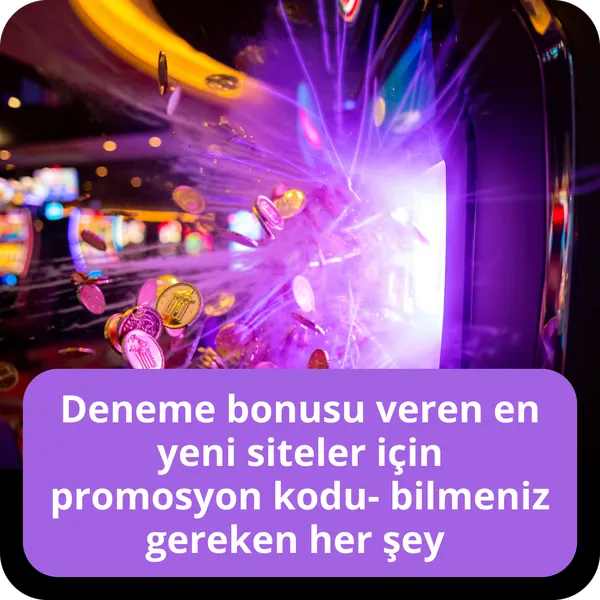 Deneme bonusu veren en yeni siteler için promosyon kodu bilmeniz gereken her şey